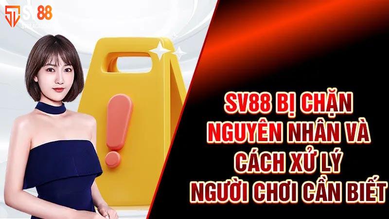 Tại sao SV88 bị chặn? Người chơi cần thực hiện những bước nào? 15 Tại sao SV88 bị chặn