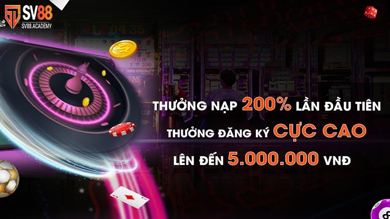 Bùng nổ ưu đãi thưởng nạp 200% lên đến 5 triệu đồng tại SV88 12 Thưởng nạp 200% lên đến 5 triệu đồng tại SV88